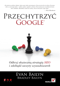 Przechytrzyć Google. Odkryj skuteczną strategię SEO i zdobądź szczyty wyszukiwarek